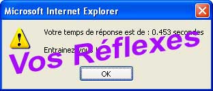 Pour tester votre Rflexe ...